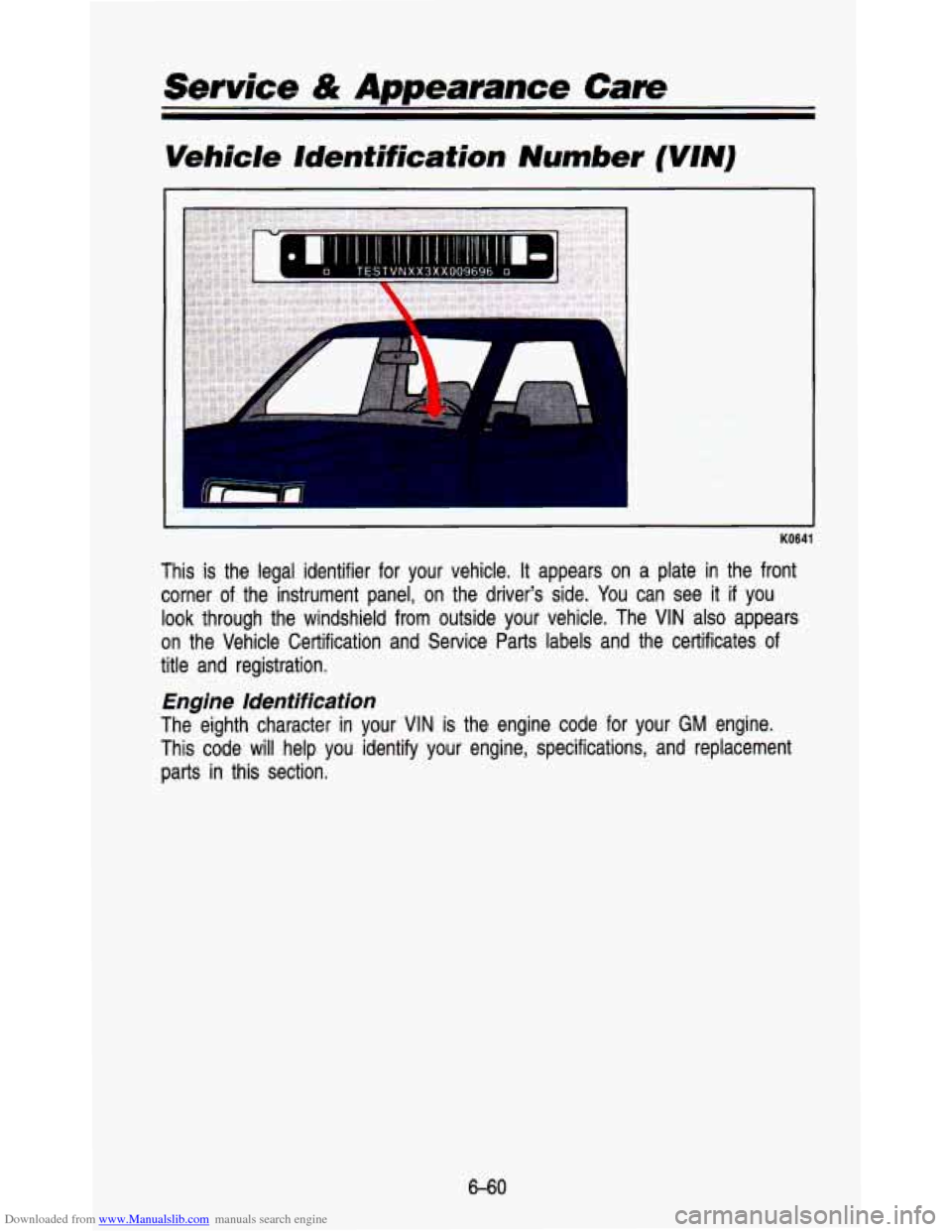 CHEVROLET ASTRO PASSENGER 1993 1.G Owners Manual Downloaded from www.Manualslib.com manuals search engine Vehicle  Identification Number (VIN) 
-. . 
KO641 
This  is  the  legal  identifier  for your  vehicle. It appears  on  a  plate  in  the  fron