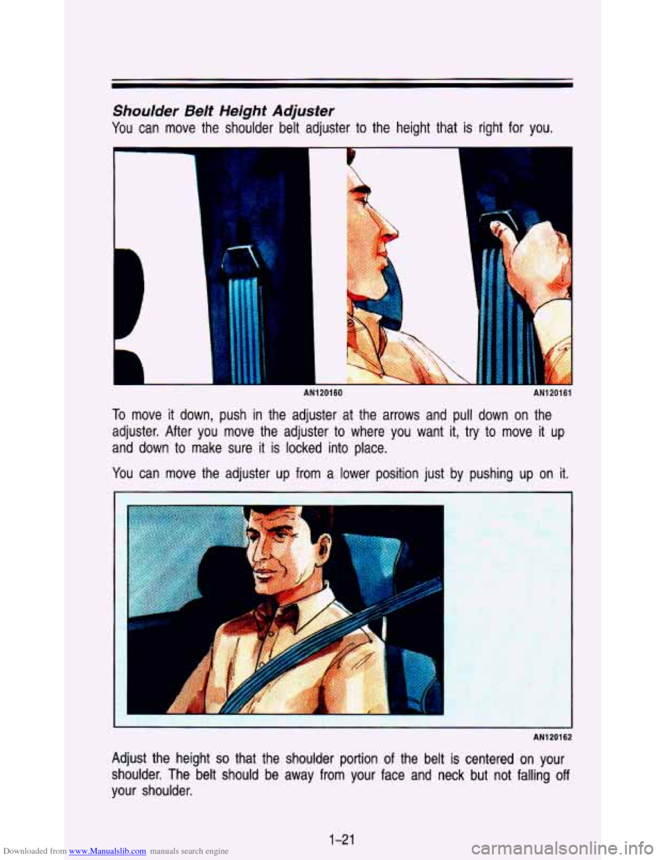 CHEVROLET ASTRO PASSENGER 1993 1.G Owners Manual Downloaded from www.Manualslib.com manuals search engine Shoulder Belt Height Adjuster 
You can move the shoulder  belt  adjuster to the  height  that is right  for you. 
i 
AN120160 
1 
AN120161 
To 