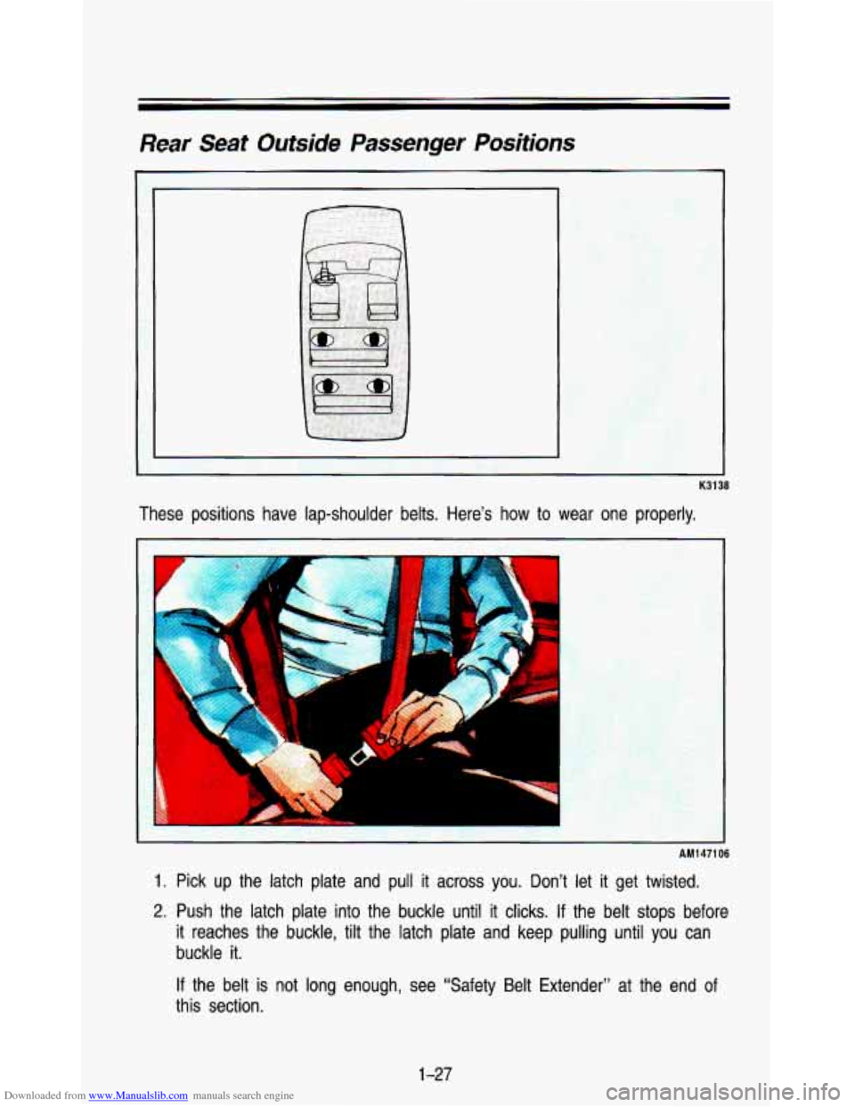 CHEVROLET ASTRO PASSENGER 1993 1.G Owners Manual Downloaded from www.Manualslib.com manuals search engine Rear Seat Outside Passenger Positions 
K3138 
These  positions  have  lap-shoulder  belts.  Heres how to wear  one  properly. 
I 
I 
AM1471 06