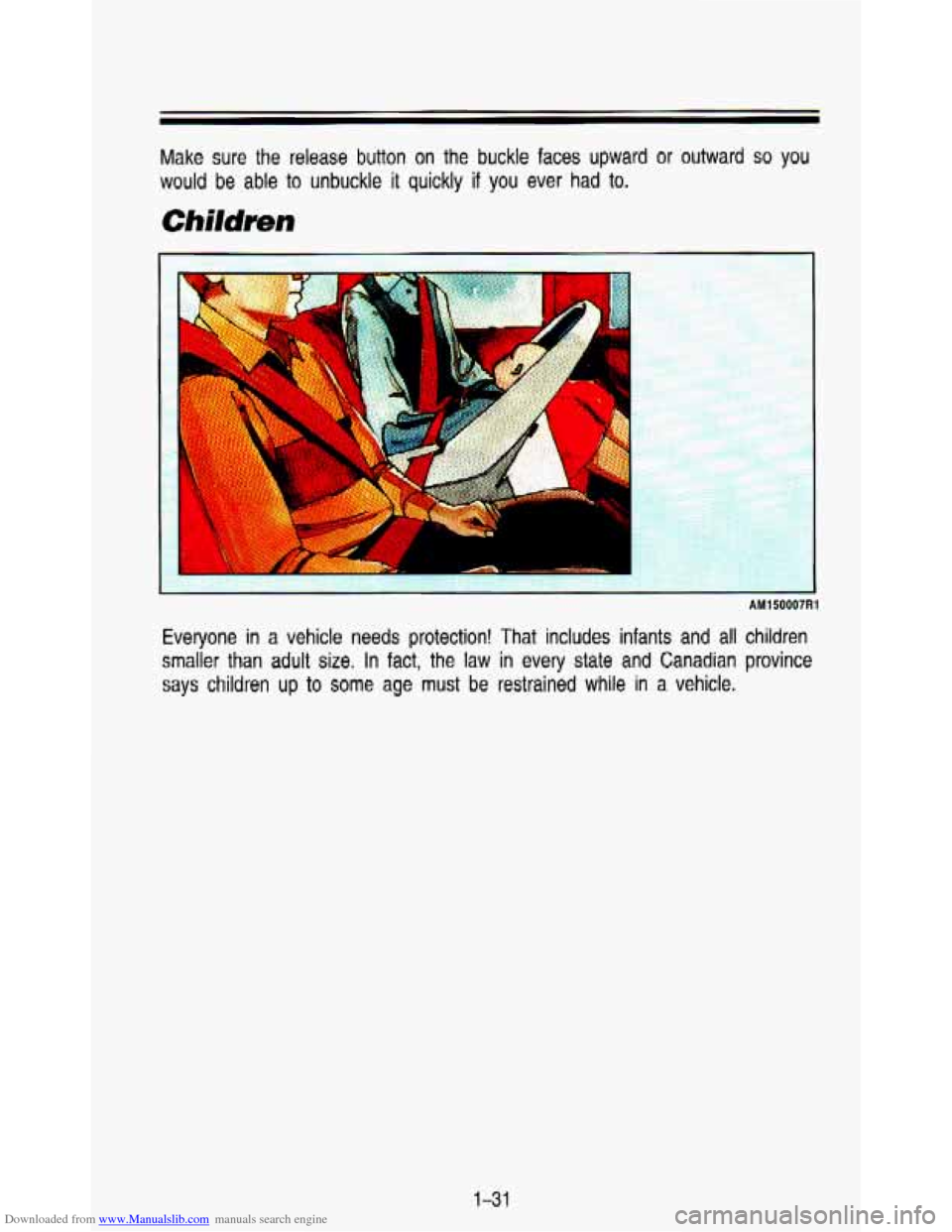 CHEVROLET ASTRO PASSENGER 1993 1.G Owners Manual Downloaded from www.Manualslib.com manuals search engine Make  sure  the  release  button  on  the  buckle  faces  upward  or  ou\
tward so you 
would be able to  unbuckle it quickly if you ever  had 