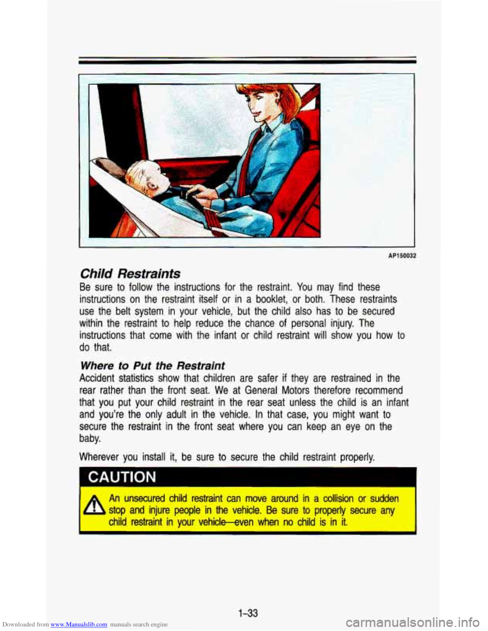 CHEVROLET ASTRO PASSENGER 1993 1.G Owners Manual Downloaded from www.Manualslib.com manuals search engine 1
AP150032
Child Restraints
Be sure to follow the instructions for the restraint. You may find these
instructions on the restra CHEVROLET ASTRO PASSENGER 1993 1.G Owners Manual Downloaded from www.Manualslib.com manuals search engine 1
AP150032
Child Restraints
Be sure to follow the instructions for the restraint. You may find these
instructions on the restra