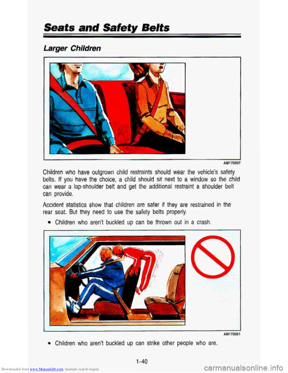 CHEVROLET ASTRO PASSENGER 1993 1.G Owners Manual Downloaded from www.Manualslib.com manuals search engine Seafs and Safefy Belts 
Larger Children 
- AM1 70007 
Children who  have  outgrown  child  restraints should wear the  vehicle’s  safety 
bel
