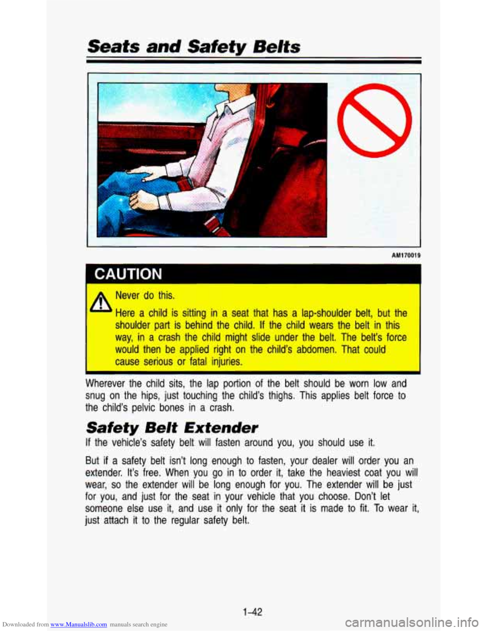 CHEVROLET ASTRO PASSENGER 1993 1.G Owners Manual Downloaded from www.Manualslib.com manuals search engine Seats and Safety Belts 
/. 
3 
W 
 CAUTION 
AM1 7001 9 
I 
Never do this. I 
Here  a  child  is  sitting in a  seat  that  has  a  lap-shoulde