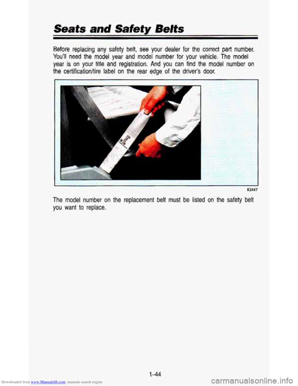 CHEVROLET ASTRO PASSENGER 1993 1.G Owners Manual Downloaded from www.Manualslib.com manuals search engine Seats and Safety Belts 
Before  replacing  any  safety  belt,  see your dealer for the  correct  part  number. 
Youll  need  the  model  year 