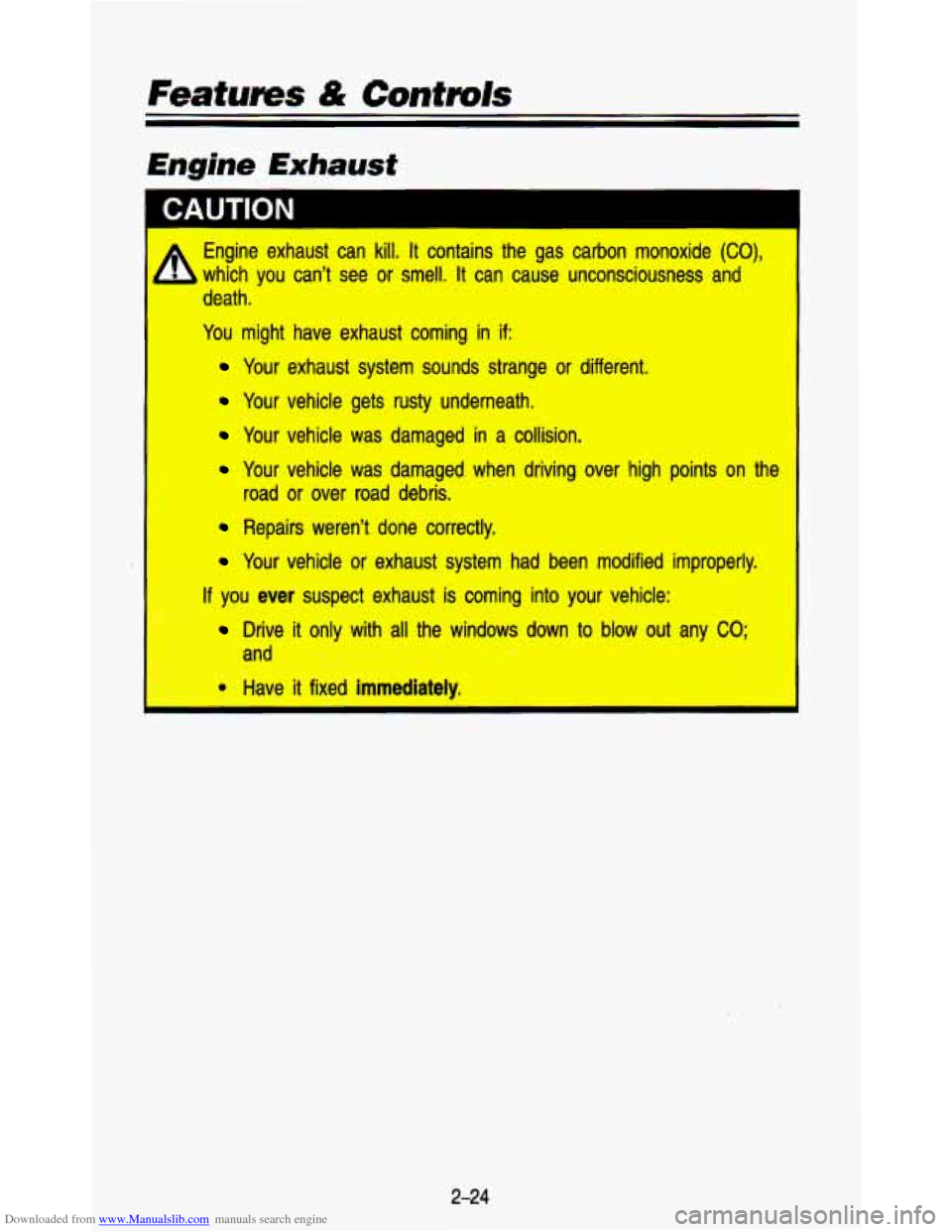 CHEVROLET ASTRO PASSENGER 1993 1.G Owners Manual Downloaded from www.Manualslib.com manuals search engine Features & Controls 
Engine Exhaust 
CAUTION 
Engine  exhaust  can kill. It contains  the  gas  carbon  monoxide (CO), I 
which  you  cant  se