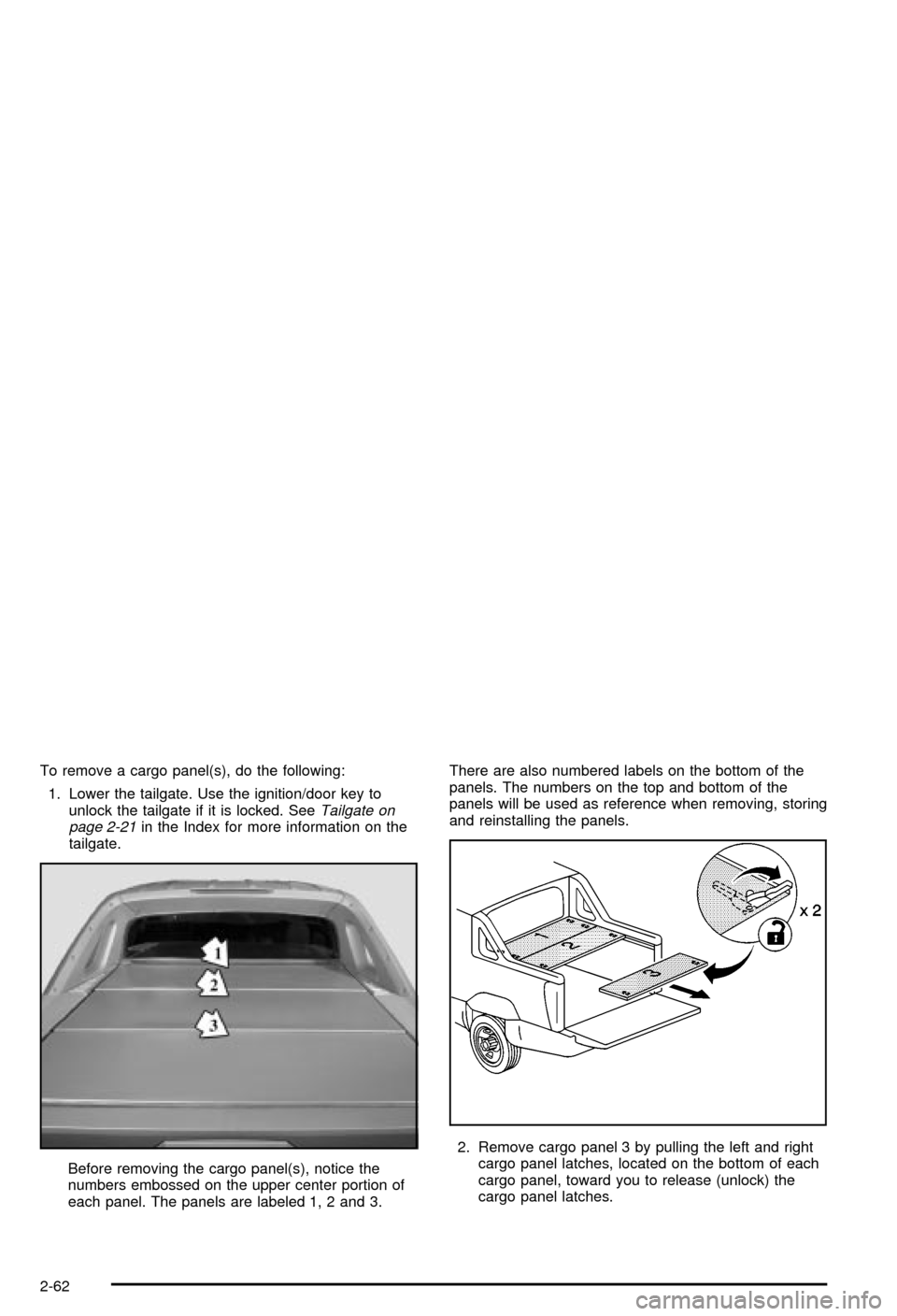 CHEVROLET AVALANCHE 2003 1.G Owners Manual To remove a cargo panel(s), do the following:
1. Lower the tailgate. Use the ignition/door key to
unlock the tailgate if it is locked. See
Tailgate on
page 2-21in the Index for more information on the