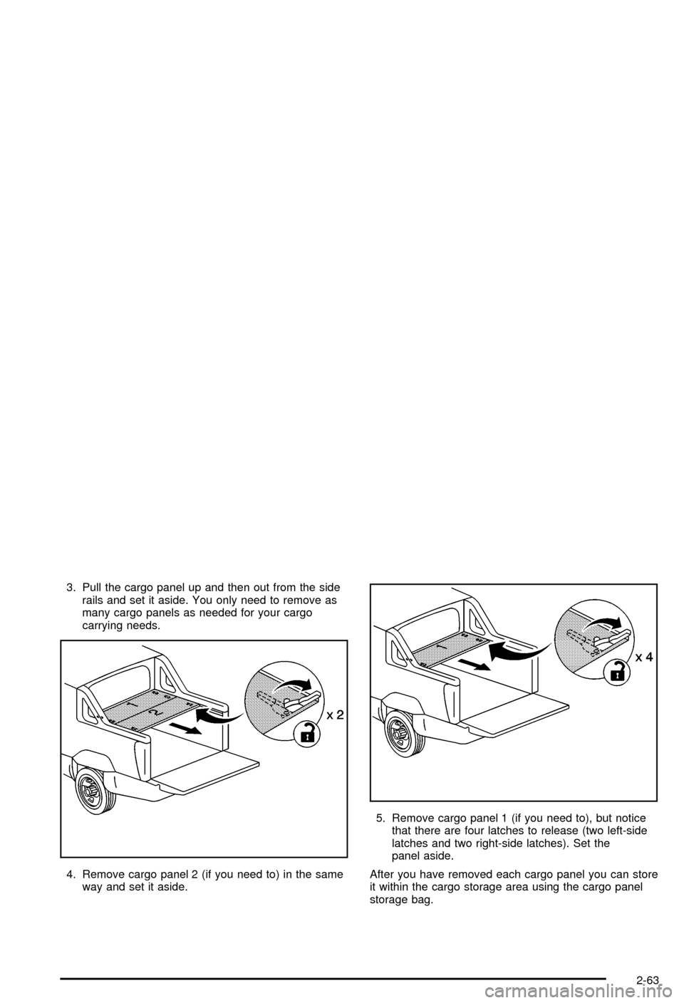 CHEVROLET AVALANCHE 2003 1.G Owners Manual 3. Pull the cargo panel up and then out from the side
rails and set it aside. You only need to remove as
many cargo panels as needed for your cargo
carrying needs.
4. Remove cargo panel 2 (if you need