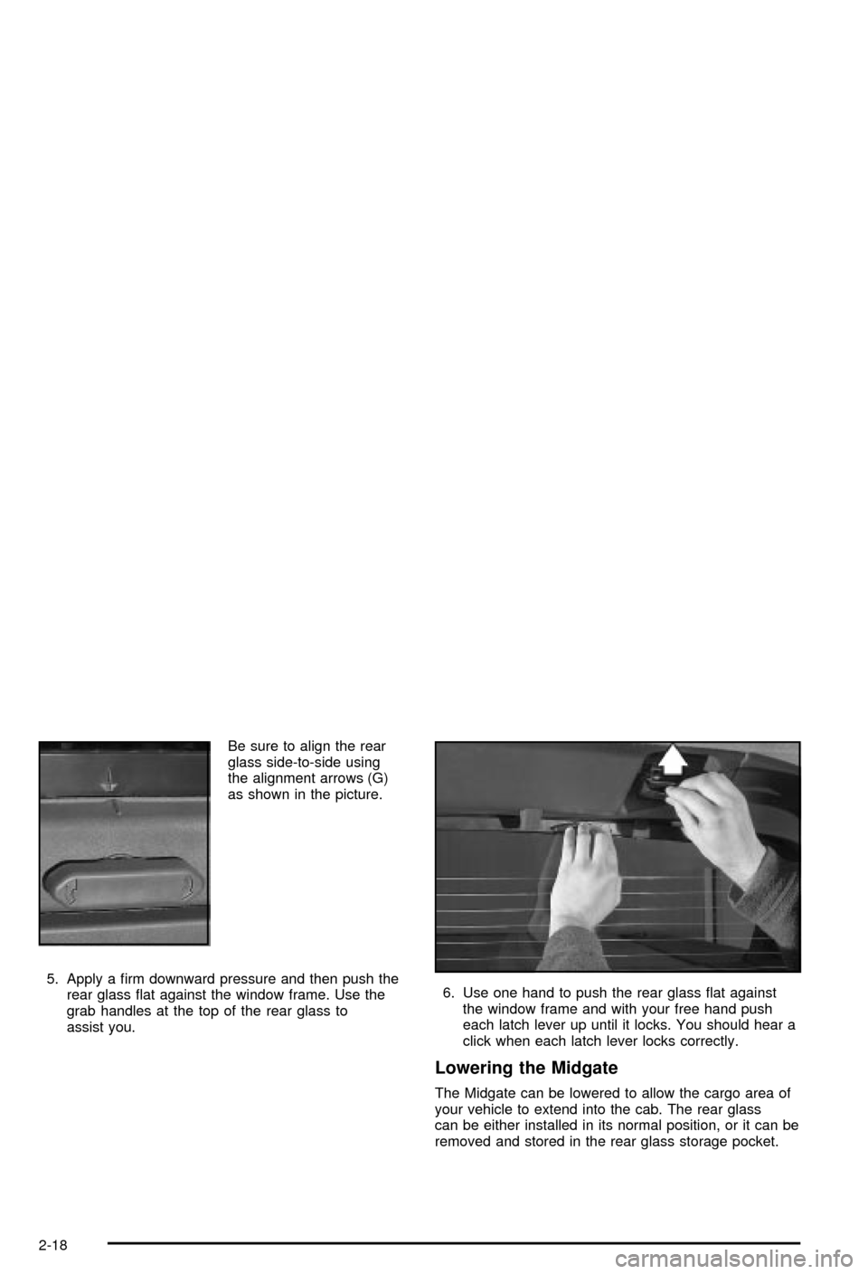 CHEVROLET AVALANCHE 2003 1.G Owners Manual Be sure to align the rear
glass side-to-side using
the alignment arrows (G)
as shown in the picture.
5. Apply a ®rm downward pressure and then push the
rear glass ¯at against the window frame. Use t