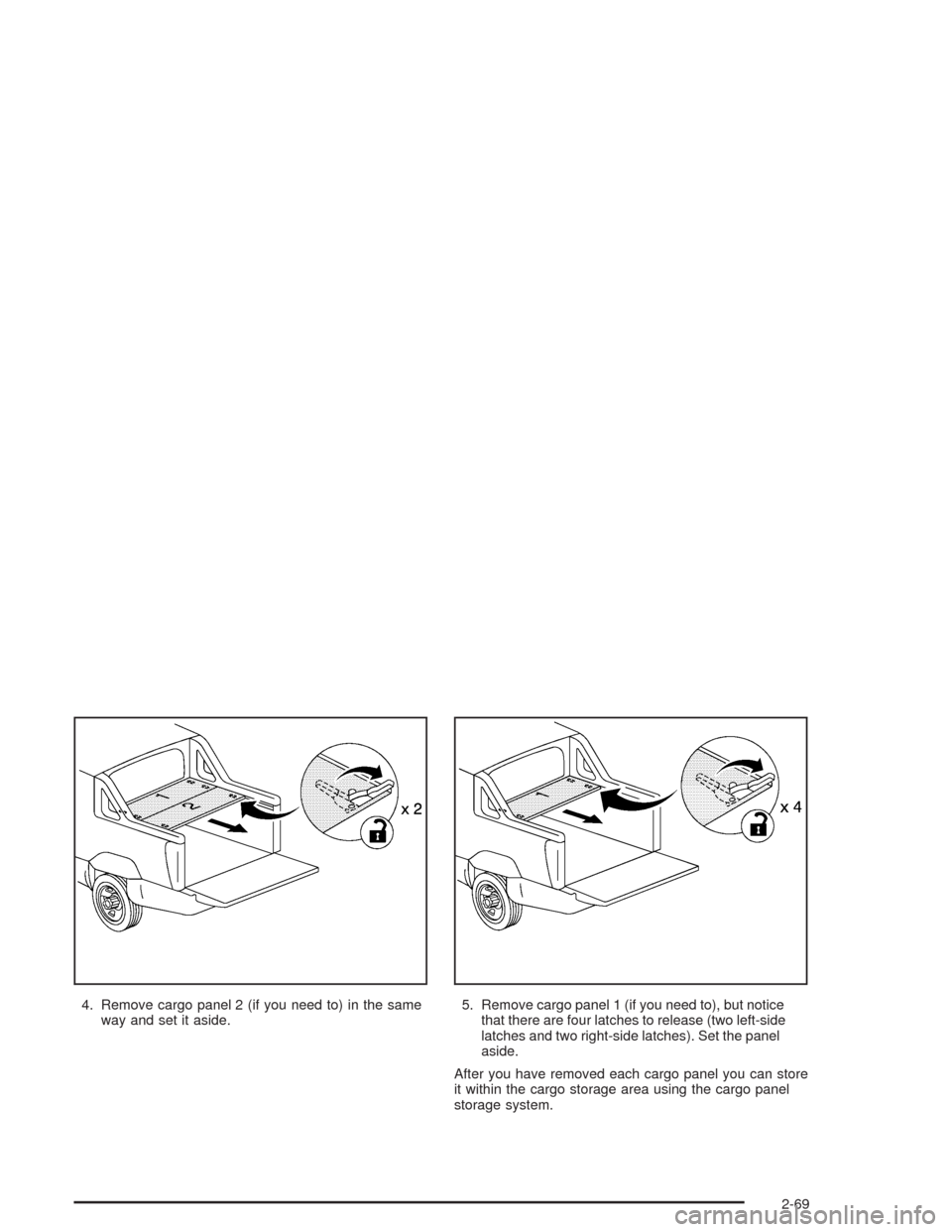 CHEVROLET AVALANCHE 2004 1.G Owners Manual 4. Remove cargo panel 2 (if you need to) in the same
way and set it aside.5. Remove cargo panel 1 (if you need to), but notice
that there are four latches to release (two left-side
latches and two rig