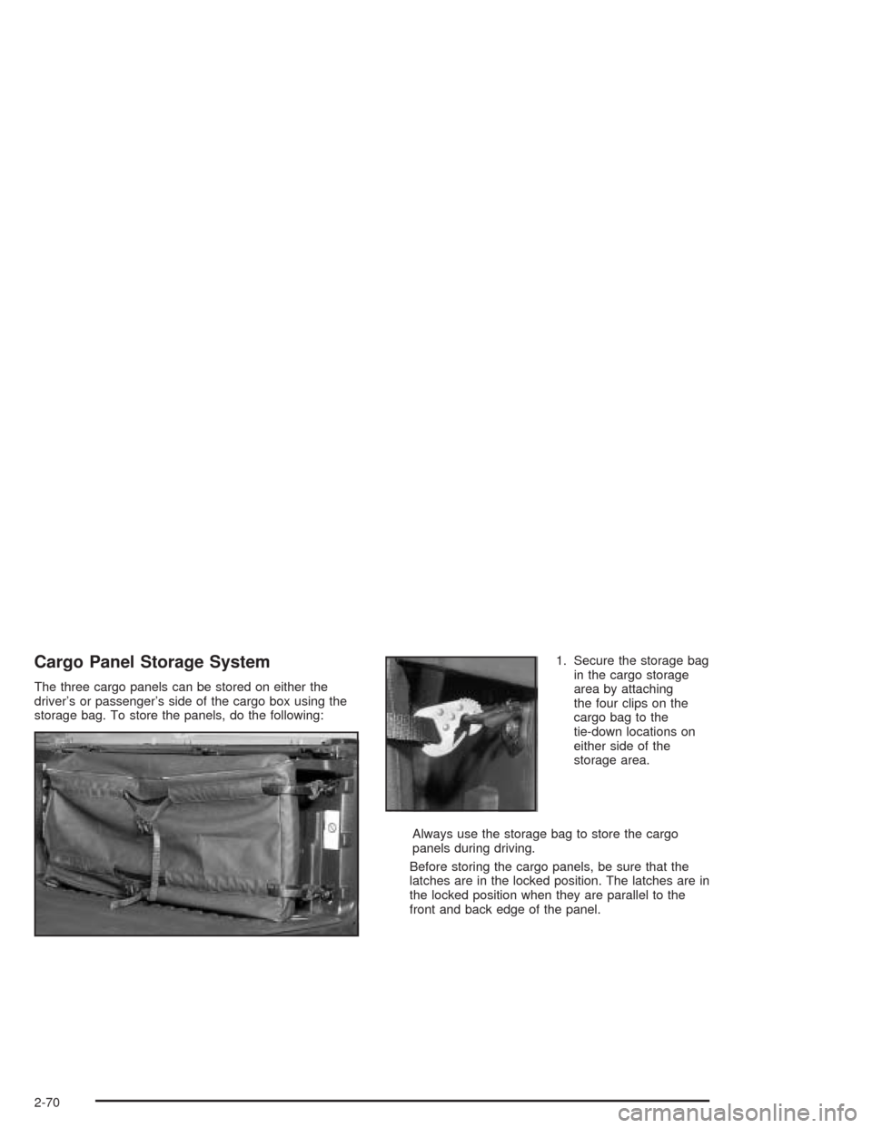 CHEVROLET AVALANCHE 2004 1.G Owners Manual Cargo Panel Storage System
The three cargo panels can be stored on either the
driver’s or passenger’s side of the cargo box using the
storage bag. To store the panels, do the following:1. Secure t