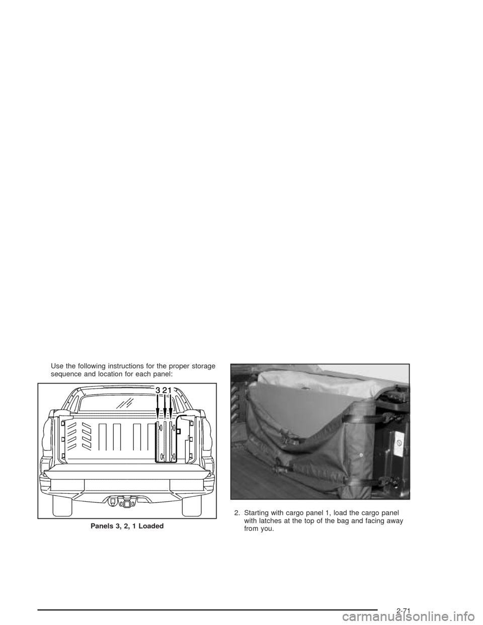 CHEVROLET AVALANCHE 2004 1.G Owners Manual Use the following instructions for the proper storage
sequence and location for each panel:
2. Starting with cargo panel 1, load the cargo panel
with latches at the top of the bag and facing away
from