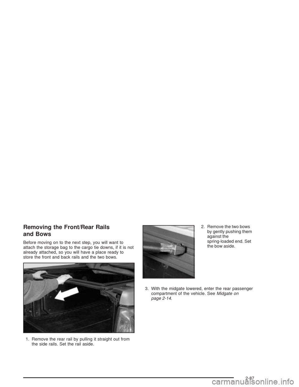 CHEVROLET AVALANCHE 2004 1.G Owners Manual Removing the Front/Rear Rails
and Bows
Before moving on to the next step, you will want to
attach the storage bag to the cargo tie downs, if it is not
already attached, so you will have a place ready 