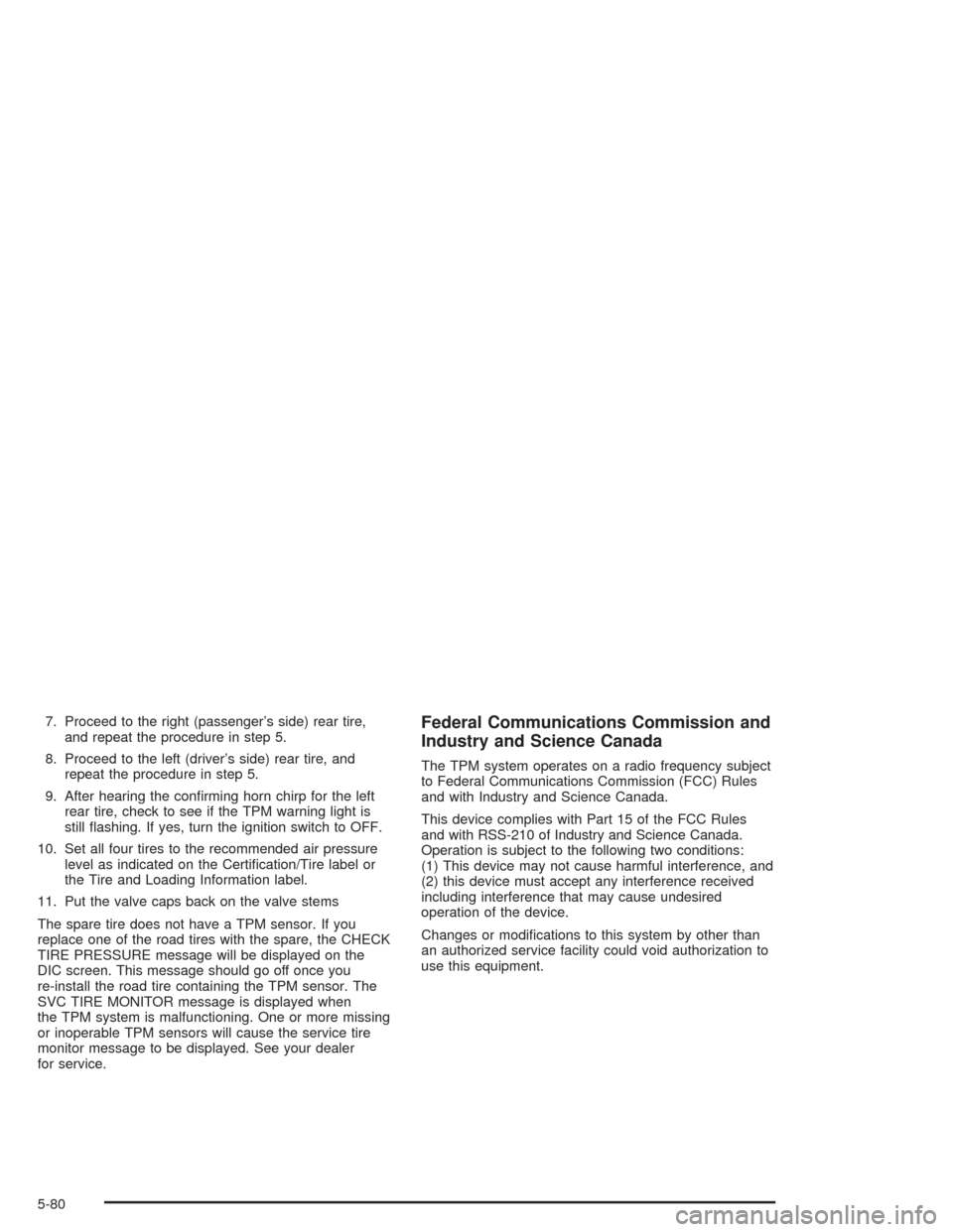 CHEVROLET AVALANCHE 2004 1.G Owners Manual 7. Proceed to the right (passenger’s side) rear tire,
and repeat the procedure in step 5.
8. Proceed to the left (driver’s side) rear tire, and
repeat the procedure in step 5.
9. After hearing the
