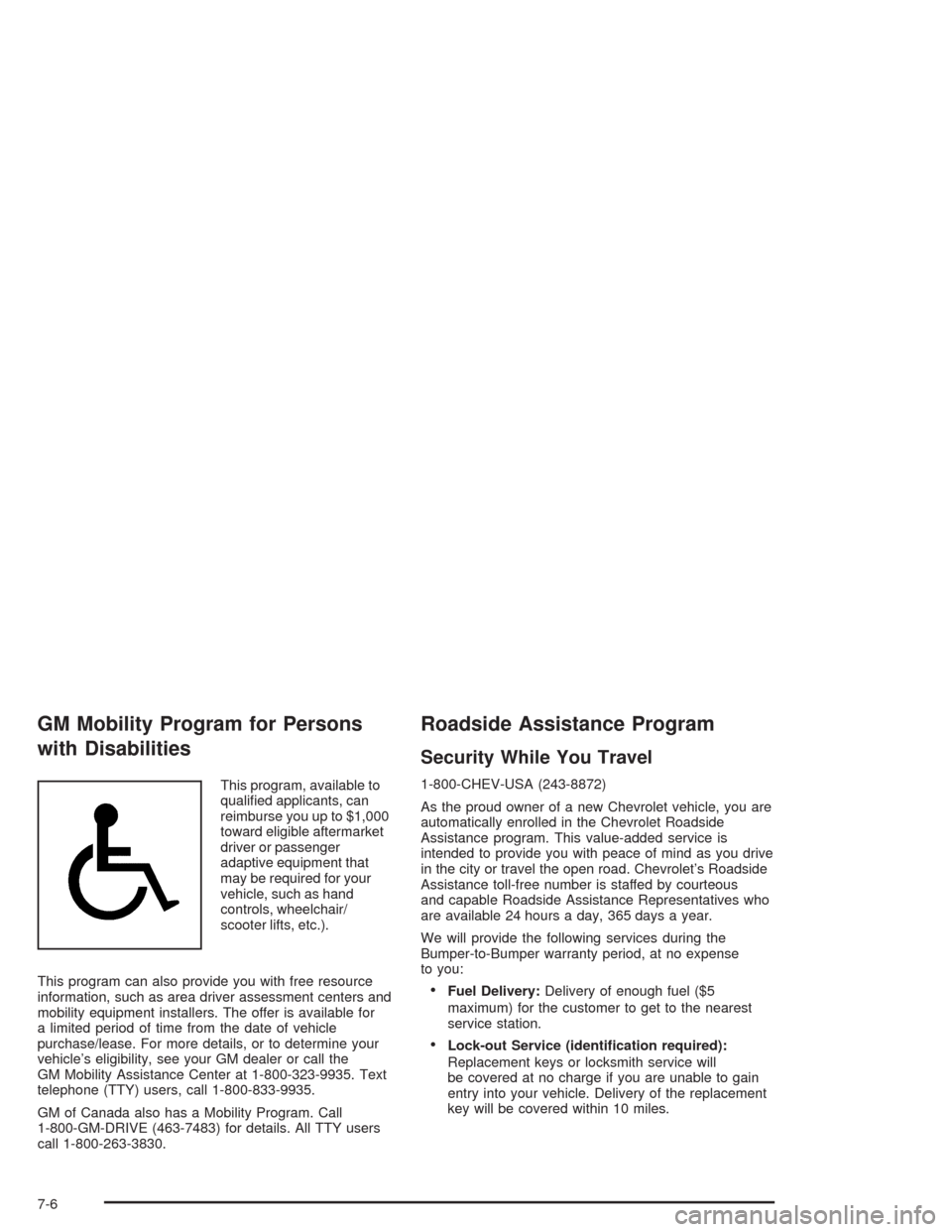 CHEVROLET AVALANCHE 2004 1.G Owners Manual GM Mobility Program for Persons
with Disabilities
This program, available to
quali�ed applicants, can
reimburse you up to $1,000
toward eligible aftermarket
driver or passenger
adaptive equipment that
