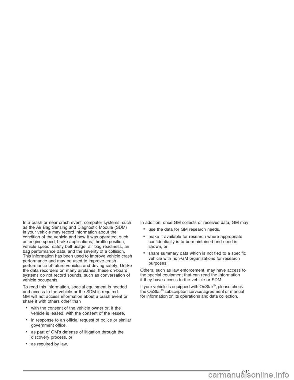 CHEVROLET AVALANCHE 2004 1.G Owners Manual In a crash or near crash event, computer systems, such
as the Air Bag Sensing and Diagnostic Module (SDM)
in your vehicle may record information about the
condition of the vehicle and how it was opera