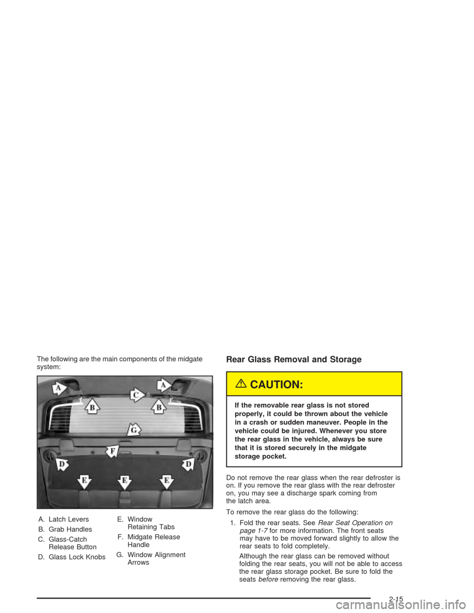 CHEVROLET AVALANCHE 2004 1.G Owners Manual The following are the main components of the midgate
system:
A. Latch Levers
B. Grab Handles
C. Glass-Catch
Release Button
D. Glass Lock KnobsE. Window
Retaining Tabs
F. Midgate Release
Handle
G. Wind CHEVROLET AVALANCHE 2004 1.G Owners Manual The following are the main components of the midgate
system:
A. Latch Levers
B. Grab Handles
C. Glass-Catch
Release Button
D. Glass Lock KnobsE. Window
Retaining Tabs
F. Midgate Release
Handle
G. Wind