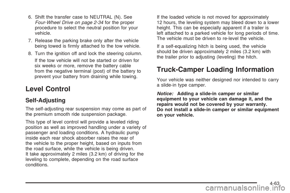 CHEVROLET AVALANCHE 2005 1.G Owners Manual 6. Shift the transfer case to NEUTRAL (N). See
Four-Wheel Drive on page 2-34for the proper
procedure to select the neutral position for your
vehicle.
7. Release the parking brake only after the vehicl