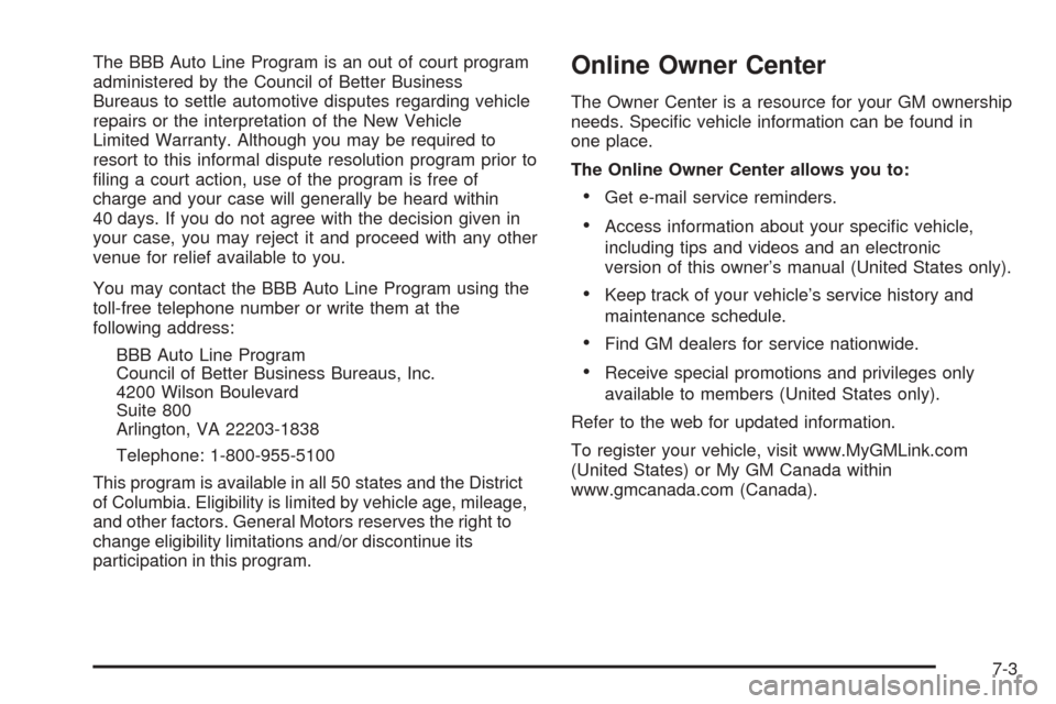 CHEVROLET AVALANCHE 2005 1.G Owners Manual The BBB Auto Line Program is an out of court program
administered by the Council of Better Business
Bureaus to settle automotive disputes regarding vehicle
repairs or the interpretation of the New Veh
