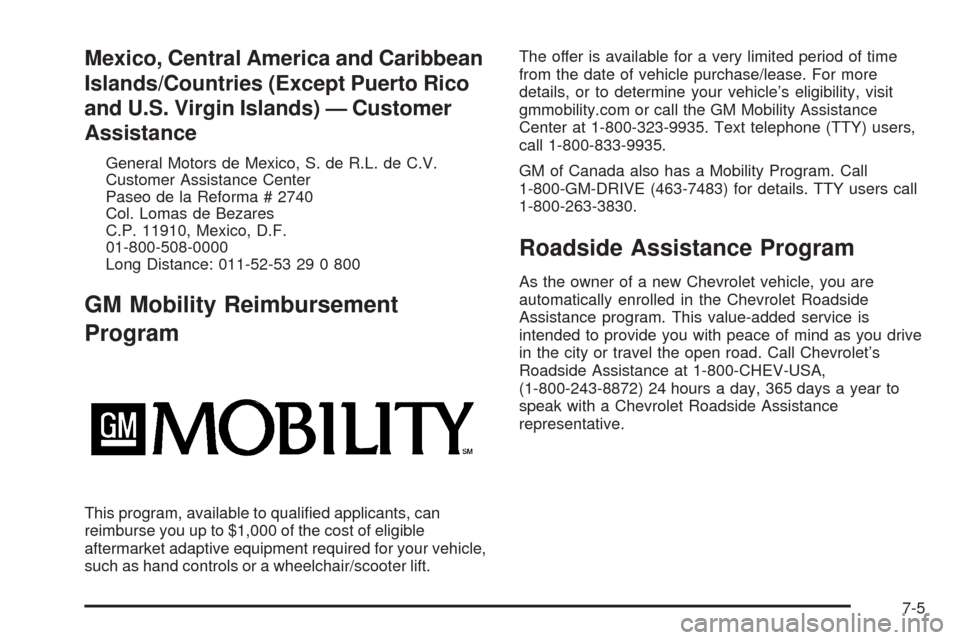 CHEVROLET AVALANCHE 2005 1.G Owners Manual Mexico, Central America and Caribbean
Islands/Countries (Except Puerto Rico
and U.S. Virgin Islands) — Customer
Assistance
General Motors de Mexico, S. de R.L. de C.V.
Customer Assistance Center
Pas