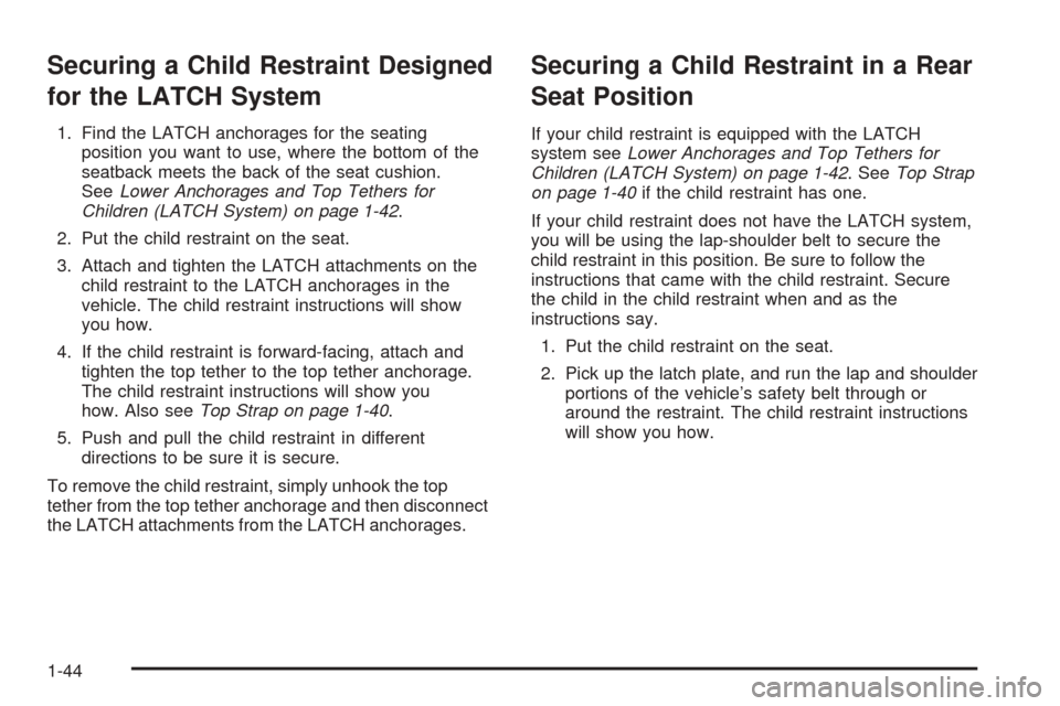 CHEVROLET AVALANCHE 2005 1.G Owners Manual Securing a Child Restraint Designed
for the LATCH System
1. Find the LATCH anchorages for the seating
position you want to use, where the bottom of the
seatback meets the back of the seat cushion.
See