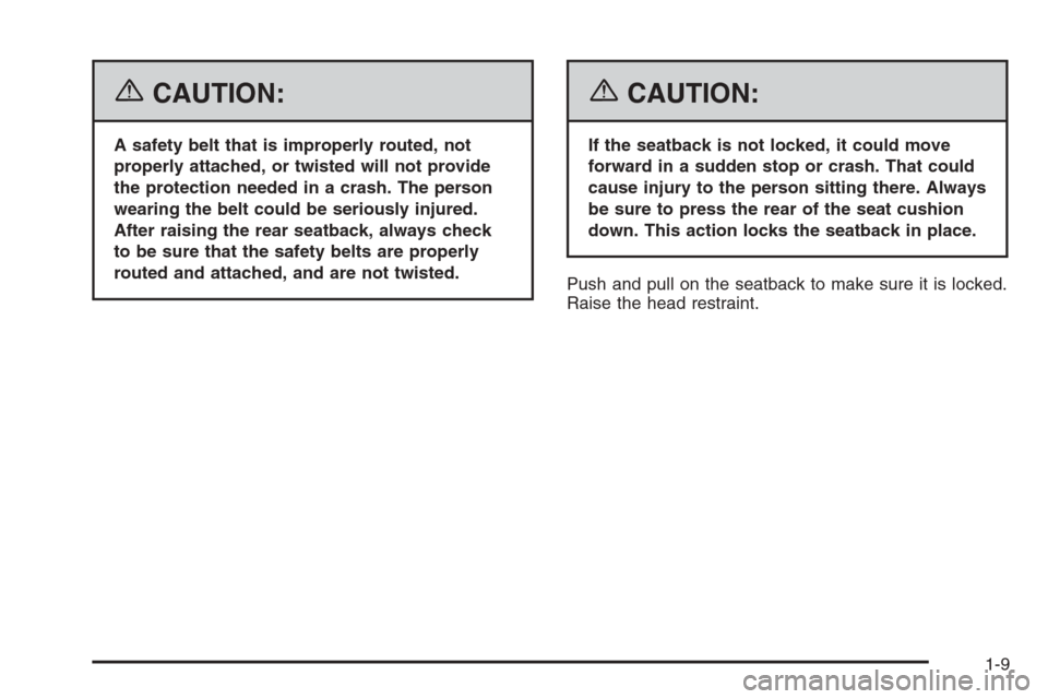CHEVROLET AVALANCHE 2006 1.G Owners Manual {CAUTION:
A safety belt that is improperly routed, not
properly attached, or twisted will not provide
the protection needed in a crash. The person
wearing the belt could be seriously injured.
After ra