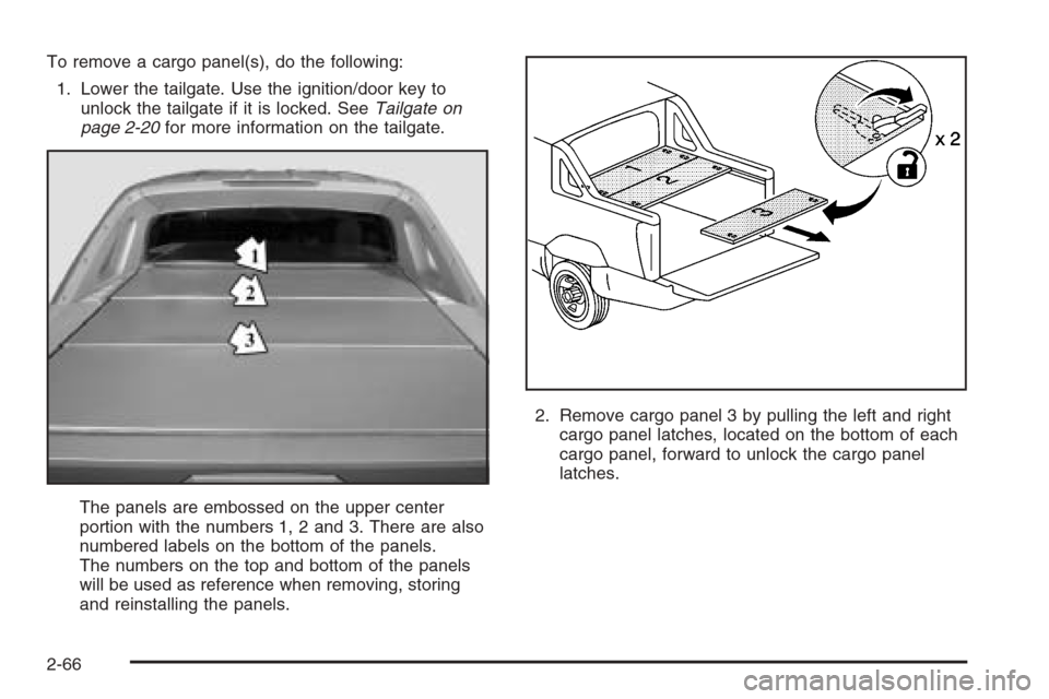 CHEVROLET AVALANCHE 2006 1.G Owners Manual To remove a cargo panel(s), do the following:
1. Lower the tailgate. Use the ignition/door key to
unlock the tailgate if it is locked. SeeTailgate on
page 2-20for more information on the tailgate.
The