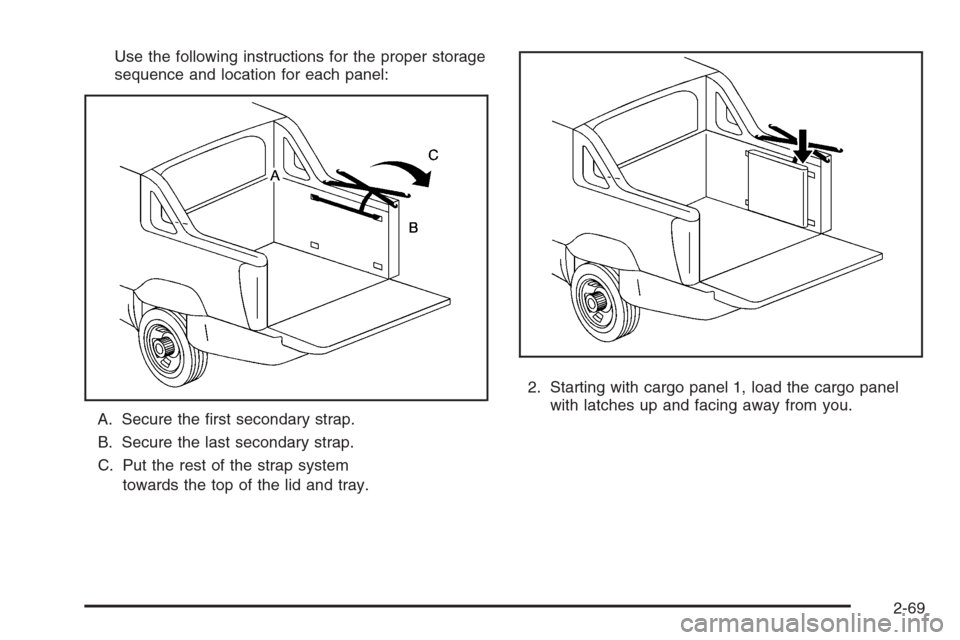 CHEVROLET AVALANCHE 2006 1.G Owners Manual Use the following instructions for the proper storage
sequence and location for each panel:
A. Secure the �rst secondary strap.
B. Secure the last secondary strap.
C. Put the rest of the strap system
