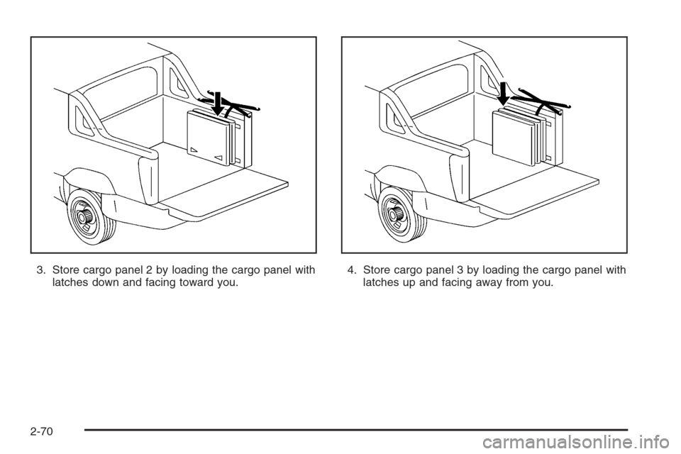CHEVROLET AVALANCHE 2006 1.G Owners Manual 3. Store cargo panel 2 by loading the cargo panel with
latches down and facing toward you.4. Store cargo panel 3 by loading the cargo panel with
latches up and facing away from you.
2-70 