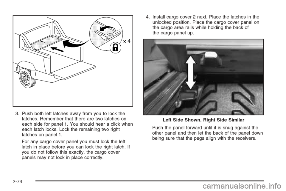 CHEVROLET AVALANCHE 2006 1.G Owners Manual 3. Push both left latches away from you to lock the
latches. Remember that there are two latches on
each side for panel 1. You should hear a click when
each latch locks. Lock the remaining two right
l