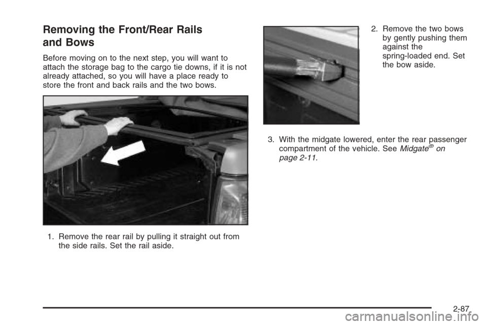 CHEVROLET AVALANCHE 2006 1.G Owners Manual Removing the Front/Rear Rails
and Bows
Before moving on to the next step, you will want to
attach the storage bag to the cargo tie downs, if it is not
already attached, so you will have a place ready 
