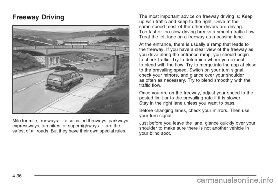 CHEVROLET AVALANCHE 2006 1.G Owners Manual Freeway Driving
Mile for mile, freeways — also called thruways, parkways,
expressways, turnpikes, or superhighways — are the
safest of all roads. But they have their own special rules.The most imp