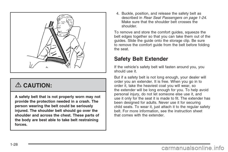 CHEVROLET AVALANCHE 2006 1.G Owners Manual {CAUTION:
A safety belt that is not properly worn may not
provide the protection needed in a crash. The
person wearing the belt could be seriously
injured. The shoulder belt should go over the
shoulde