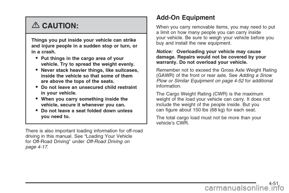CHEVROLET AVALANCHE 2006 1.G Owners Manual {CAUTION:
Things you put inside your vehicle can strike
and injure people in a sudden stop or turn, or
in a crash.
Put things in the cargo area of your
vehicle. Try to spread the weight evenly.
Neve