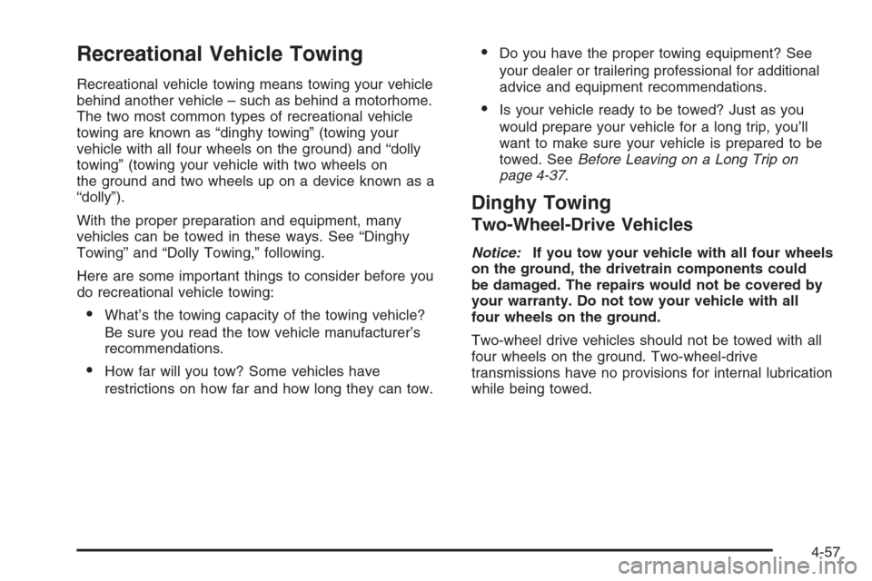 CHEVROLET AVALANCHE 2006 1.G Owners Manual Recreational Vehicle Towing
Recreational vehicle towing means towing your vehicle
behind another vehicle – such as behind a motorhome.
The two most common types of recreational vehicle
towing are kn