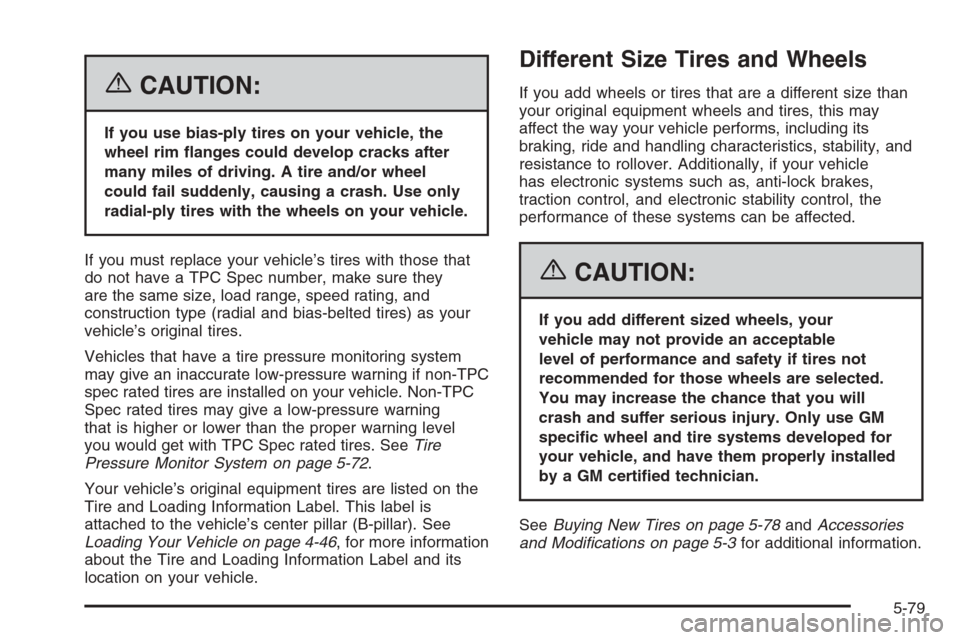 CHEVROLET AVALANCHE 2006 1.G Owners Manual {CAUTION:
If you use bias-ply tires on your vehicle, the
wheel rim �anges could develop cracks after
many miles of driving. A tire and/or wheel
could fail suddenly, causing a crash. Use only
radial-pl