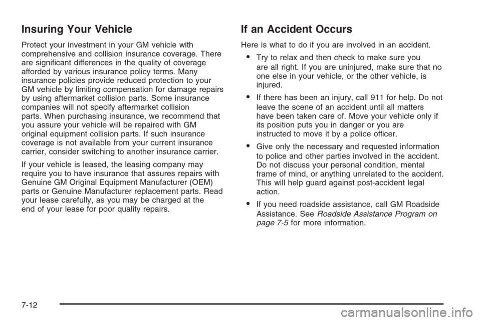 CHEVROLET AVALANCHE 2006 1.G Owners Manual Insuring Your Vehicle
Protect your investment in your GM vehicle with
comprehensive and collision insurance coverage. There
are signi�cant differences in the quality of coverage
afforded by various in