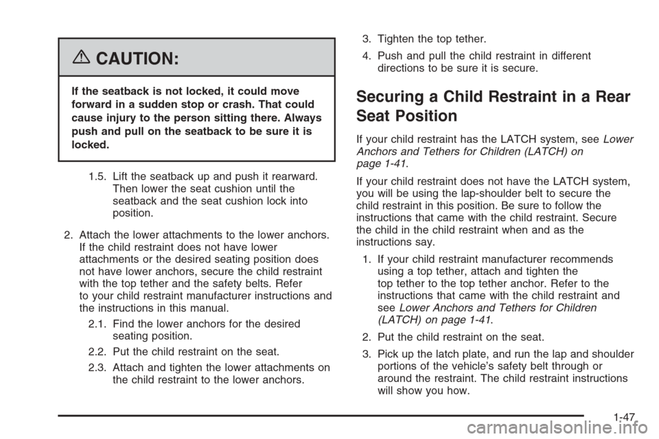 CHEVROLET AVALANCHE 2006 1.G Owners Manual {CAUTION:
If the seatback is not locked, it could move
forward in a sudden stop or crash. That could
cause injury to the person sitting there. Always
push and pull on the seatback to be sure it is
loc CHEVROLET AVALANCHE 2006 1.G Owners Manual {CAUTION:
If the seatback is not locked, it could move
forward in a sudden stop or crash. That could
cause injury to the person sitting there. Always
push and pull on the seatback to be sure it is
loc