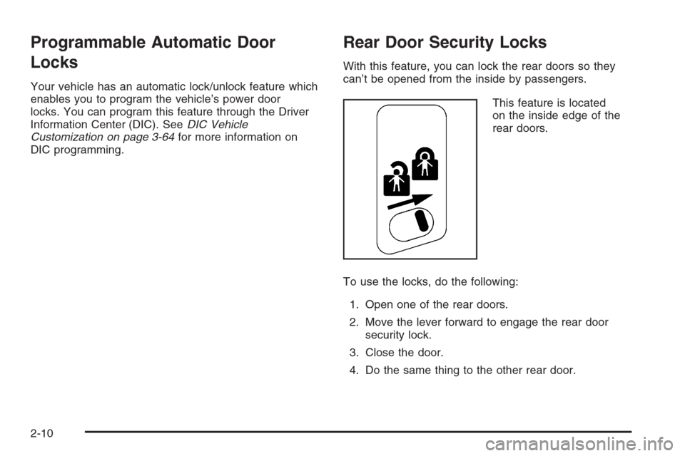 CHEVROLET AVALANCHE 2006 1.G Owners Manual Programmable Automatic Door
Locks
Your vehicle has an automatic lock/unlock feature which
enables you to program the vehicle’s power door
locks. You can program this feature through the Driver
Infor