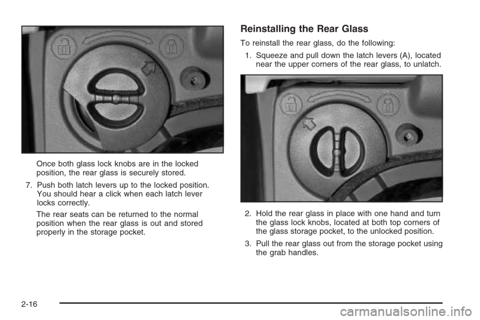 CHEVROLET AVALANCHE 2006 1.G Owners Manual Once both glass lock knobs are in the locked
position, the rear glass is securely stored.
7. Push both latch levers up to the locked position.
You should hear a click when each latch lever
locks corre