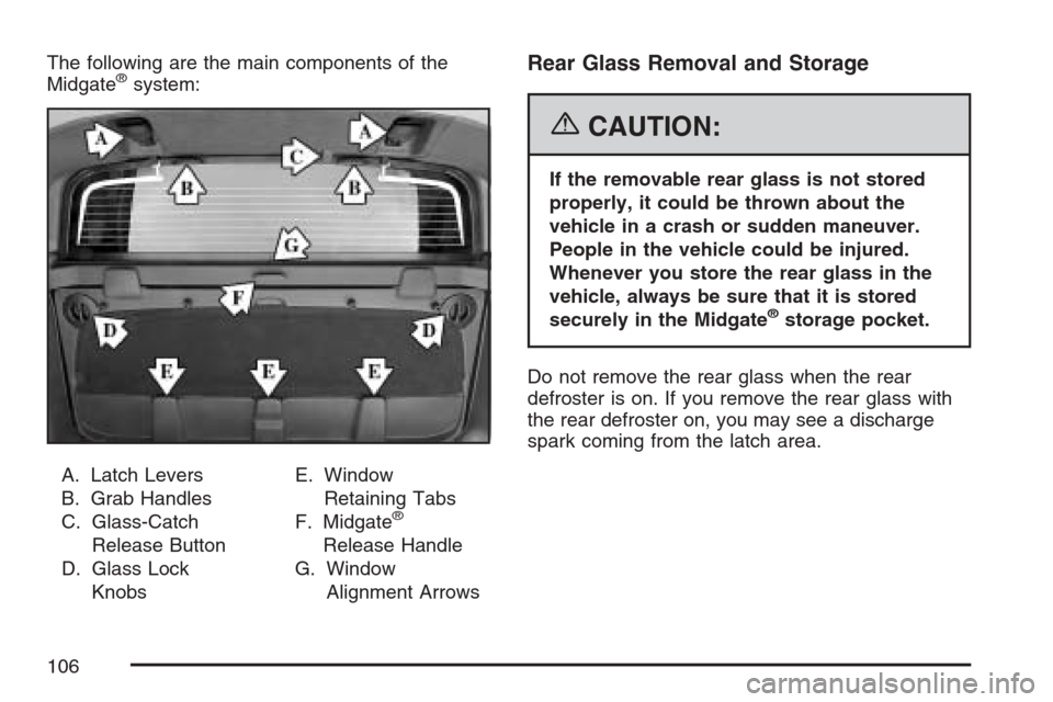 CHEVROLET AVALANCHE 2007 2.G Owners Manual The following are the main components of the
Midgate®system:
A. Latch Levers
B. Grab Handles
C. Glass-Catch
Release Button
D. Glass Lock
KnobsE. Window
Retaining Tabs
F. Midgate
®
Release Handle
G. 