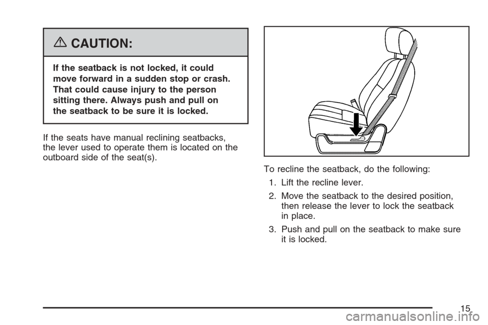 CHEVROLET AVALANCHE 2007 2.G Owners Manual {CAUTION:
If the seatback is not locked, it could
move forward in a sudden stop or crash.
That could cause injury to the person
sitting there. Always push and pull on
the seatback to be sure it is loc