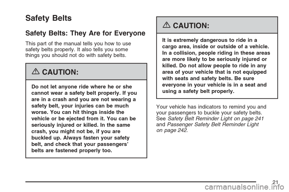 CHEVROLET AVALANCHE 2007 2.G Owners Manual Safety Belts
Safety Belts: They Are for Everyone
This part of the manual tells you how to use
safety belts properly. It also tells you some
things you should not do with safety belts.
{CAUTION:
Do not