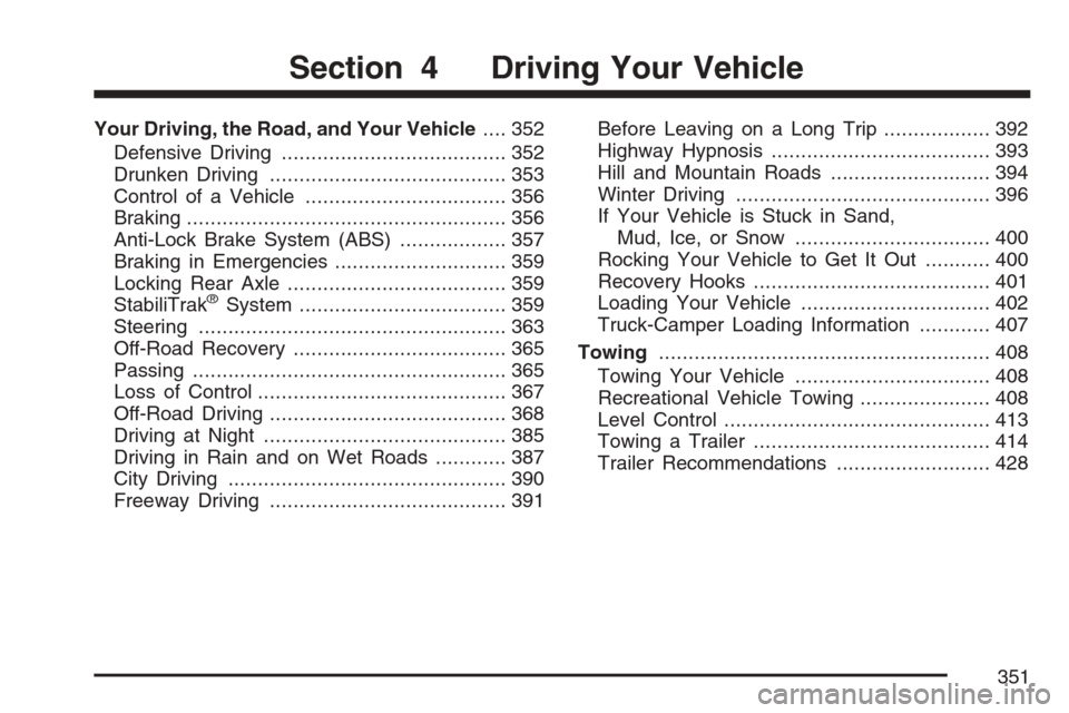 CHEVROLET AVALANCHE 2007 2.G Owners Manual Your Driving, the Road, and Your Vehicle.... 352
Defensive Driving...................................... 352
Drunken Driving........................................ 353
Control of a Vehicle...........