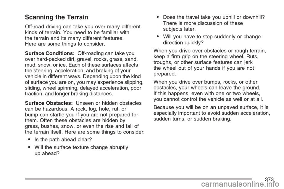 CHEVROLET AVALANCHE 2007 2.G Owners Manual Scanning the Terrain
Off-road driving can take you over many different
kinds of terrain. You need to be familiar with
the terrain and its many different features.
Here are some things to consider.
Sur