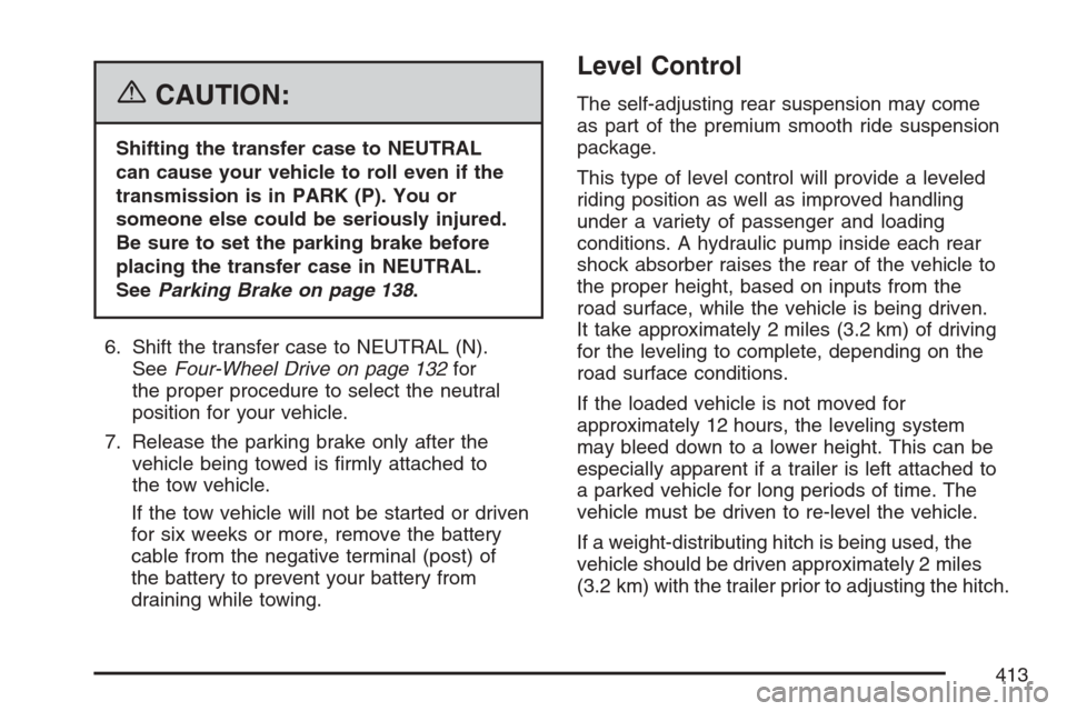 CHEVROLET AVALANCHE 2007 2.G Owners Manual {CAUTION:
Shifting the transfer case to NEUTRAL
can cause your vehicle to roll even if the
transmission is in PARK (P). You or
someone else could be seriously injured.
Be sure to set the parking brake