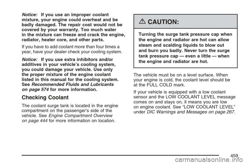 CHEVROLET AVALANCHE 2007 2.G Owners Manual Notice:If you use an improper coolant
mixture, your engine could overheat and be
badly damaged. The repair cost would not be
covered by your warranty. Too much water
in the mixture can freeze and crac