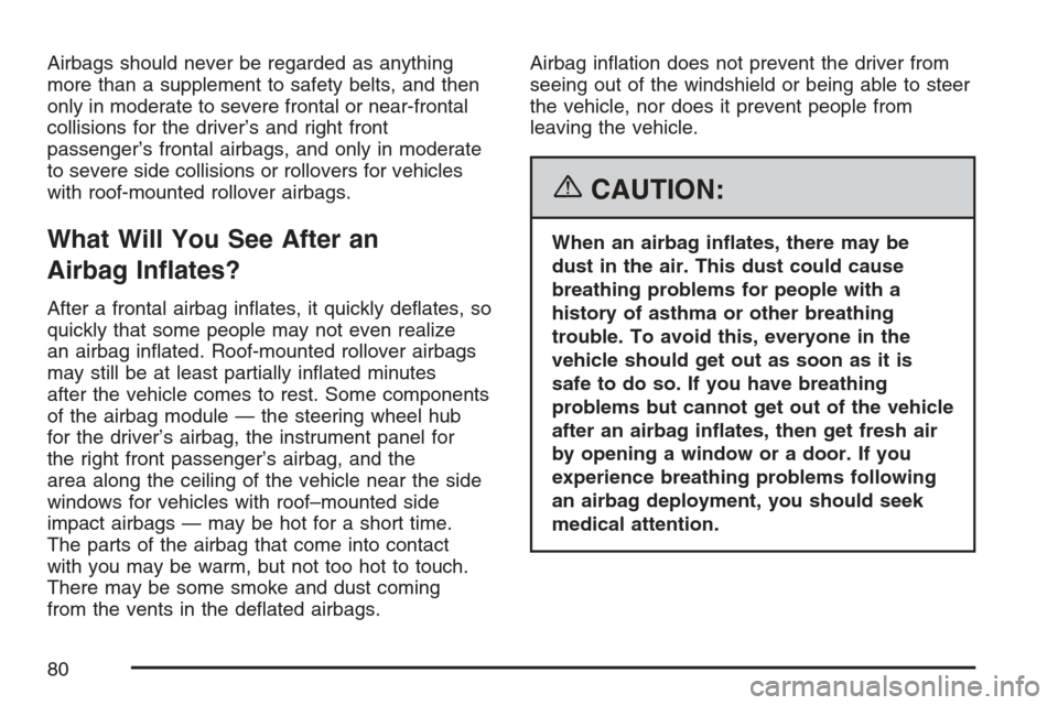 CHEVROLET AVALANCHE 2007 2.G Owners Manual Airbags should never be regarded as anything
more than a supplement to safety belts, and then
only in moderate to severe frontal or near-frontal
collisions for the driver’s and right front
passenger