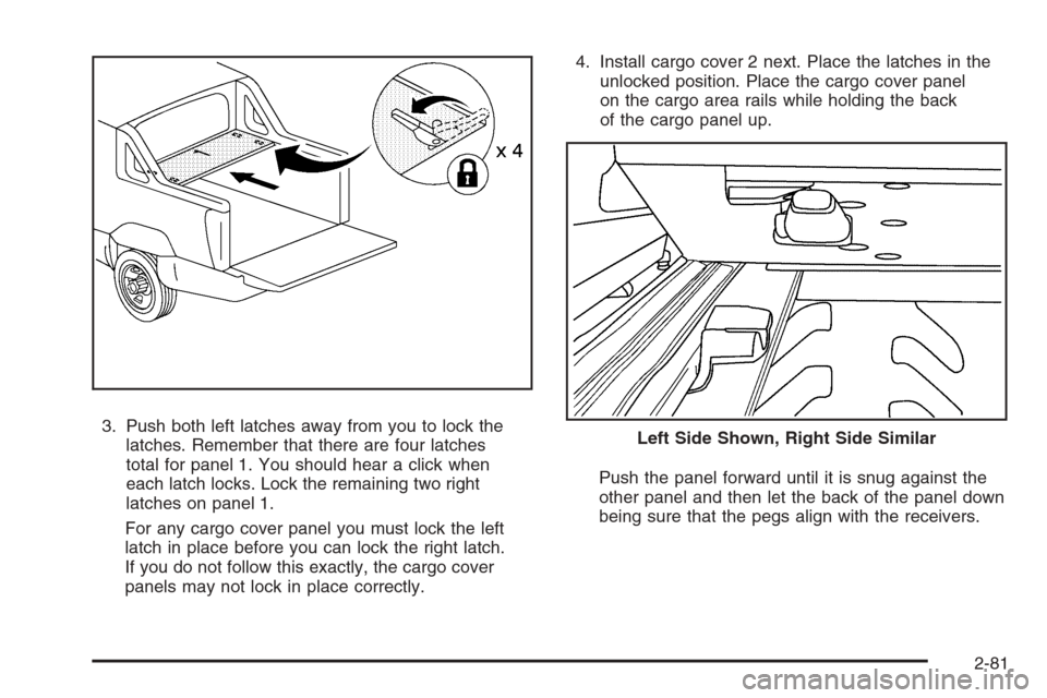 CHEVROLET AVALANCHE 2008 2.G Owners Manual 3. Push both left latches away from you to lock the
latches. Remember that there are four latches
total for panel 1. You should hear a click when
each latch locks. Lock the remaining two right
latches