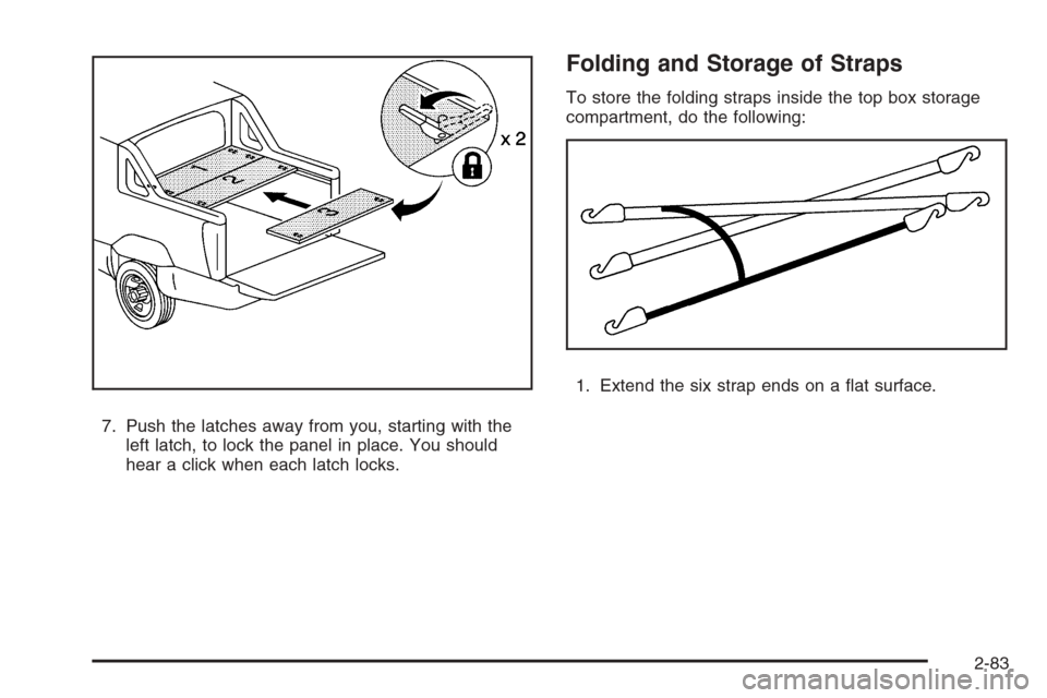 CHEVROLET AVALANCHE 2008 2.G Owners Manual 7. Push the latches away from you, starting with the
left latch, to lock the panel in place. You should
hear a click when each latch locks.
Folding and Storage of Straps
To store the folding straps in