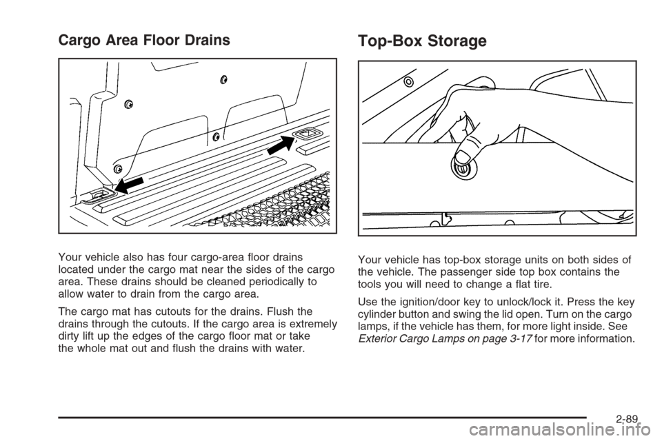 CHEVROLET AVALANCHE 2008 2.G Owners Manual Cargo Area Floor Drains
Your vehicle also has four cargo-area �oor drains
located under the cargo mat near the sides of the cargo
area. These drains should be cleaned periodically to
allow water to dr